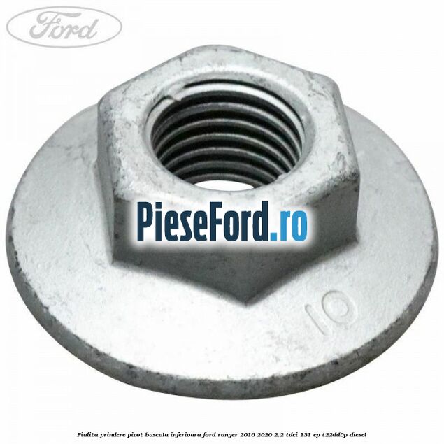 Piulita prindere pivot bascula inferioara Ford Ranger 2016-2020 2.2 TDCi 131 cp T22DD0P diesel