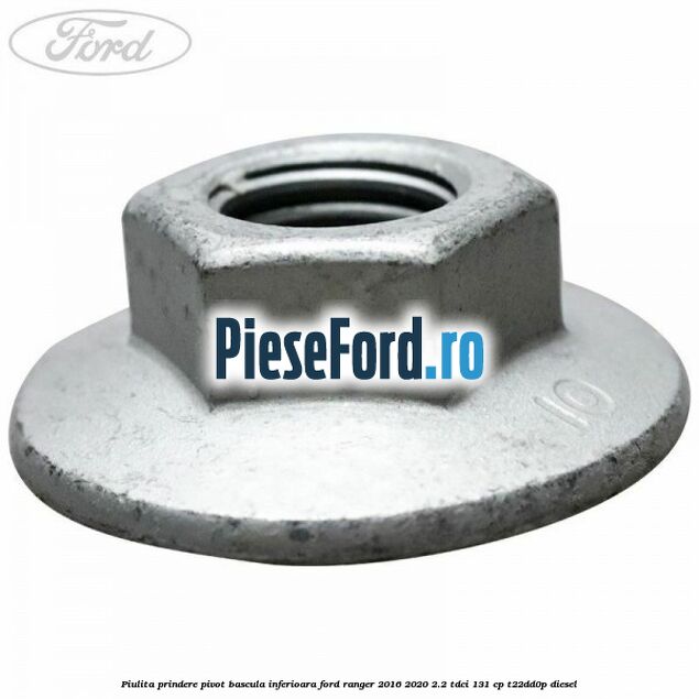 Piulita prindere pivot bascula inferioara Ford Ranger 2016-2020 2.2 TDCi 131 cp T22DD0P diesel