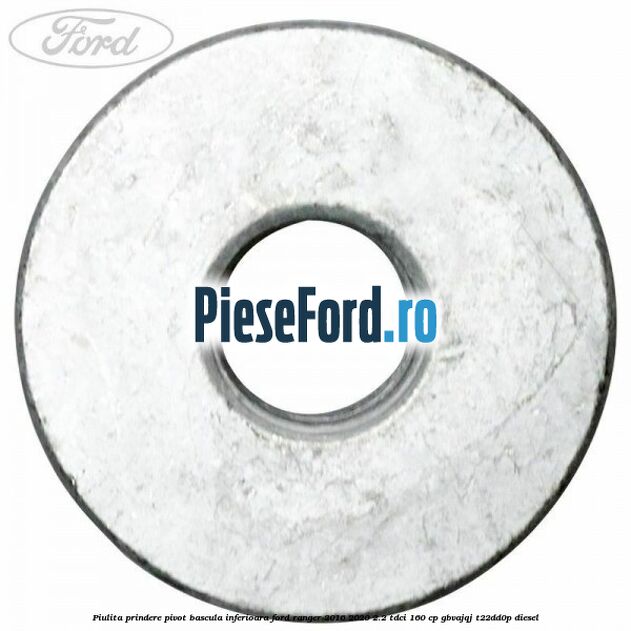 Piulita prindere pivot bascula inferioara Ford Ranger 2016-2020 2.2 TDCi 160 cp Piulita prindere pivot bascula inferioara Ford Ranger 2016-2020 2.2 TDCi 160 cp GBVAJQJ, T22DD0P diesel