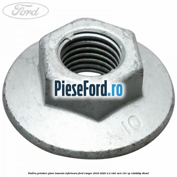 Piulita prindere pivot bascula inferioara Ford Ranger 2016-2020 2.2 TDCi 4x4 131 cp Piulita prindere pivot bascula inferioara Ford Ranger 2016-2020 2.2 TDCi 4x4 131 cp T22DD0P diesel