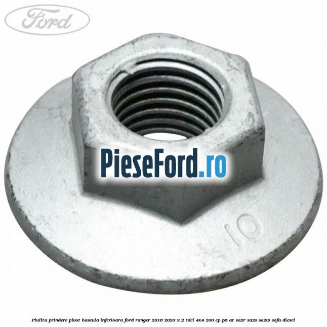 Piulita prindere pivot bascula inferioara Ford Ranger 2016-2020 3.2 TDCi 4x4 200 cp P5-AT, SA2R, SA2S, SA2W, SAFA diesel