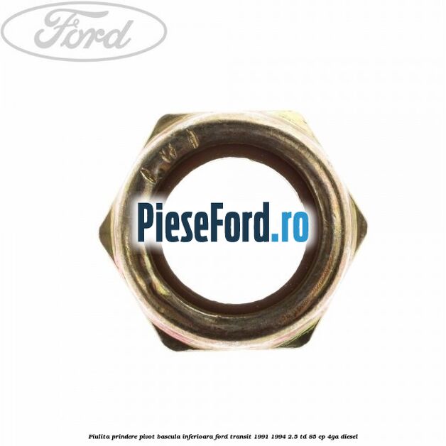 Piulita prindere pivot bascula inferioara Ford Transit 1991-1994 2.5 TD 85 cp 4GA diesel