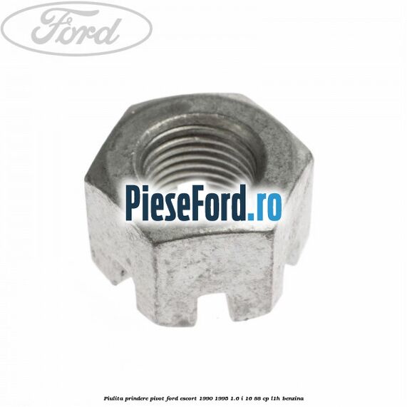 Piulita prindere pivot Ford Escort 1990-1995 1.6 i 16 88 cp Piulita prindere pivot Ford Escort 1990-1995 1.6 i 16 88 cp L1H benzina