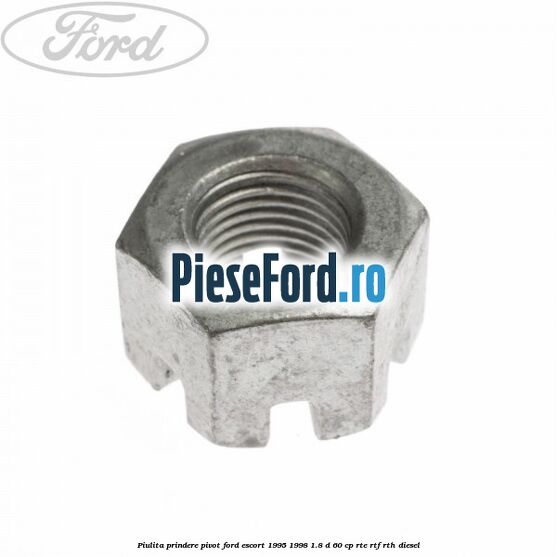Piulita prindere pivot Ford Escort 1995-1998 1.8 D 60 cp RTE, RTF, RTH diesel