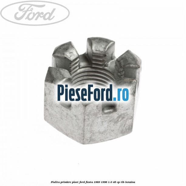 Piulita prindere pivot Ford Fiesta 1989-1996 1.0 45 cp TLB benzina
