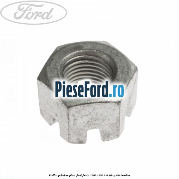 Piulita prindere pivot Ford Fiesta 1989-1996 1.0 45 cp TLB benzina