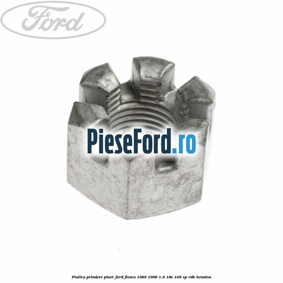 Piulita prindere pivot Ford Fiesta 1989-1996 1.8 16V 105 cp RDB benzina