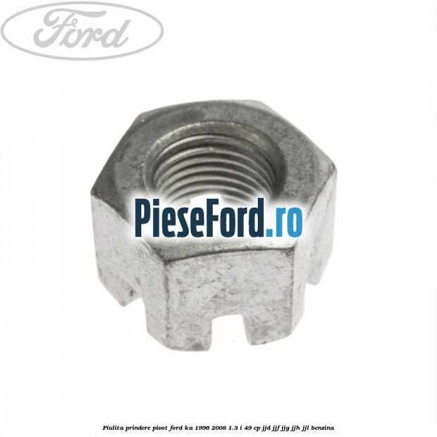 Piulita prindere pivot Ford Ka 1996-2008 1.3 i 49 cp JJD, JJF, JJG, JJH, JJL benzina