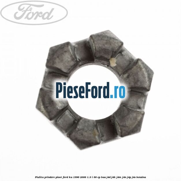 Piulita prindere pivot Ford Ka 1996-2008 1.3 i 60 cp BAA, J4D, J4K, J4M, J4N, J4P, J4S benzina