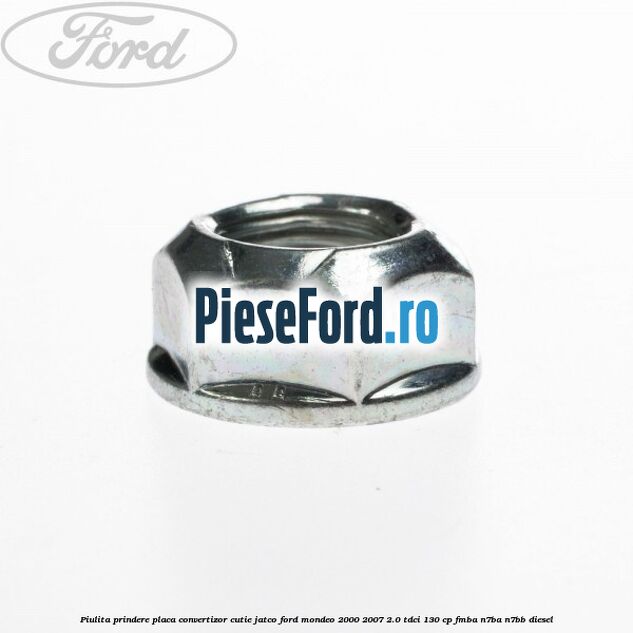 Piulita prindere placa convertizor cutie Jatco Ford Mondeo 2000-2007 2.0 TDCi 130 cp Piulita prindere placa convertizor cutie Jatco Ford Mondeo 2000-2007 2.0 TDCi 130 cp FMBA, N7BA, N7BB diesel