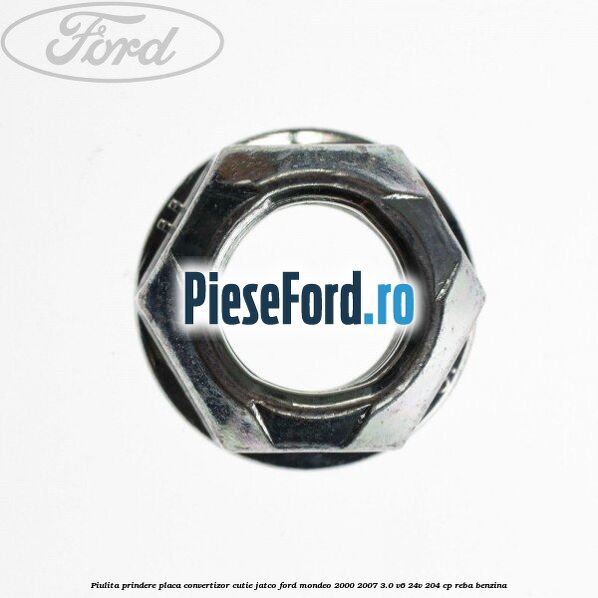 Piulita prindere placa convertizor cutie Jatco Ford Mondeo 2000-2007 3.0 V6 24V 204 cp REBA benzina