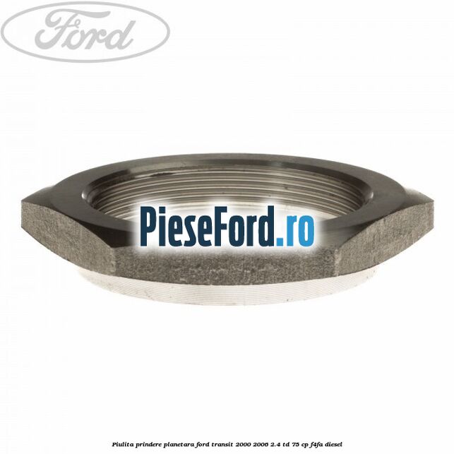 Piulita prindere planetara Ford Transit 2000-2006 2.4 TD 75 cp F4FA diesel