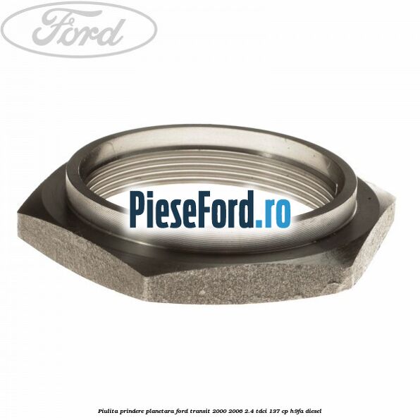 Piulita prindere planetara Ford Transit 2000-2006 2.4 TDCi 137 cp H9FA diesel