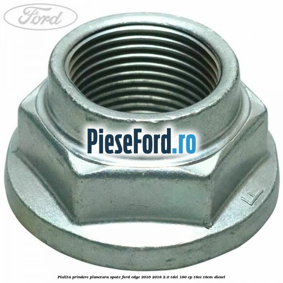 Piulita prindere planetara spate Ford Edge 2016-2018 2.0 TDCi 180 cp T8CC, T8CM diesel