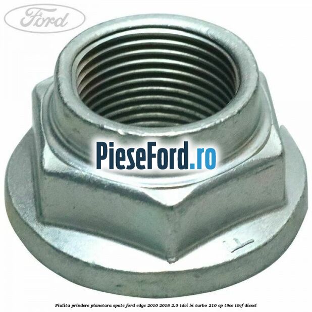 Piulita prindere planetara spate Ford Edge 2016-2018 2.0 TDCi Bi-Turbo 210 cp T9CE, T9CF diesel