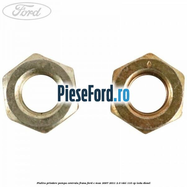 Piulita prindere pompa centrala frana Ford C-Max 2007-2011 2.0 TDCi 110 cp IXDA diesel