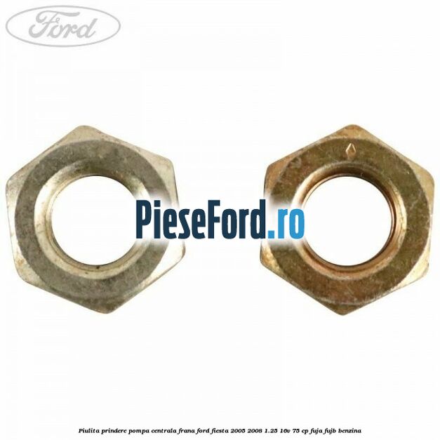 Piulita prindere pompa centrala frana Ford Fiesta 2005-2008 1.25 16V 75 cp FUJA, FUJB benzina