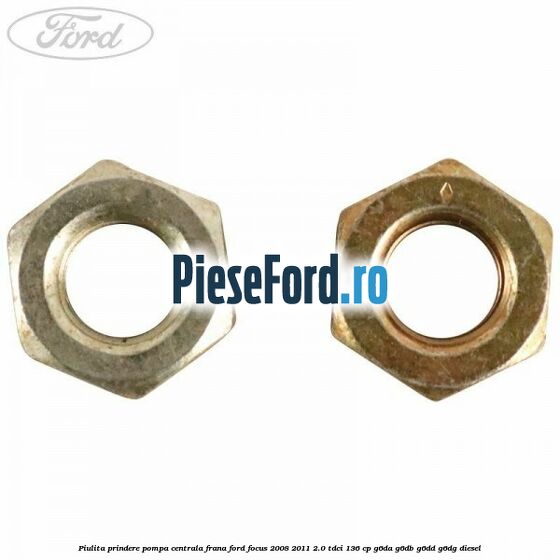 Piulita prindere pompa centrala frana Ford Focus 2008-2011 2.0 TDCi 136 cp G6DA, G6DB, G6DD, G6DG diesel