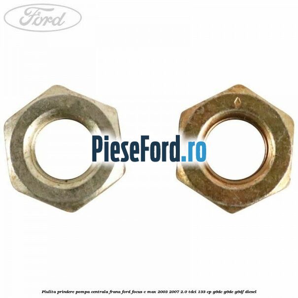 Piulita prindere pompa centrala frana Ford Focus C-Max 2003-2007 2.0 TDCi 133 cp G6DC, G6DE, G6DF diesel