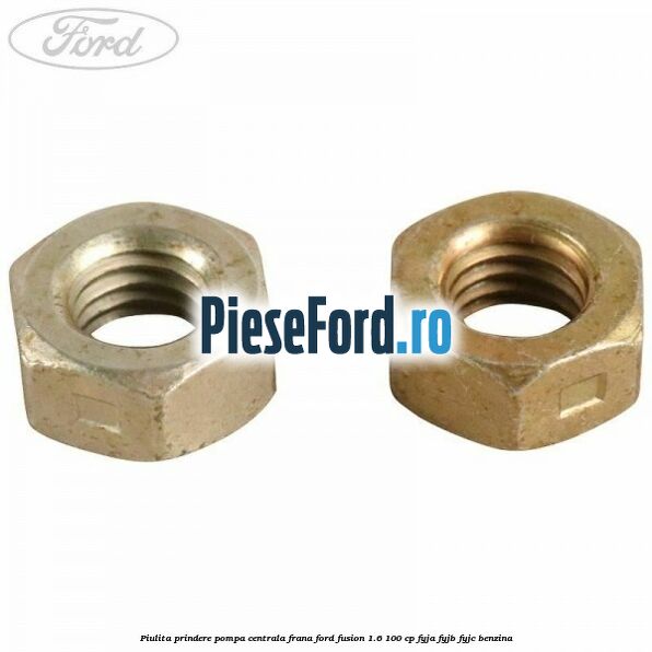 Piulita prindere pompa centrala frana Ford Fusion 1.6 100 cp FYJA, FYJB, FYJC benzina