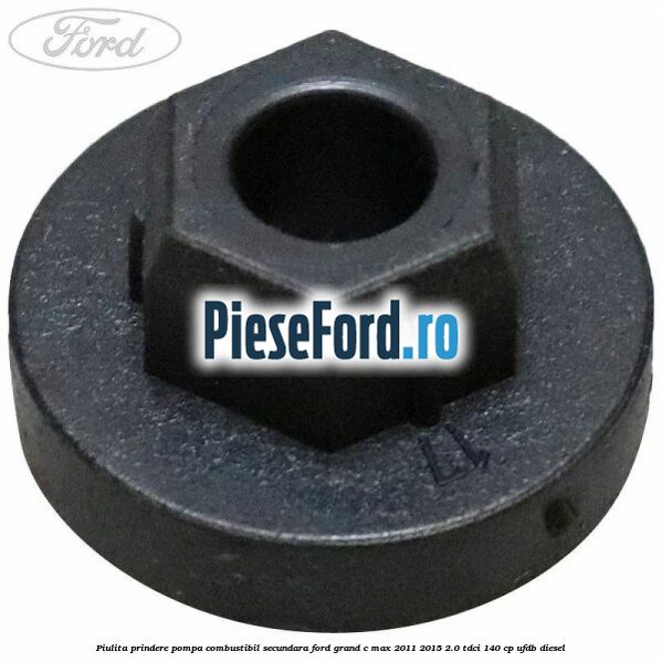 Piulita prindere pompa combustibil secundara Ford Grand C-Max 2011-2015 2.0 TDCi 140 cp UFDB diesel