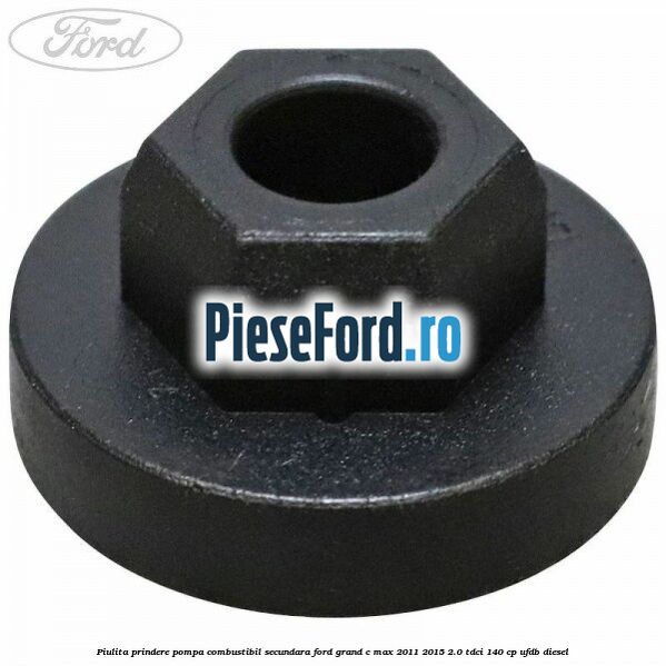 Piulita prindere pompa combustibil secundara Ford Grand C-Max 2011-2015 2.0 TDCi 140 cp UFDB diesel