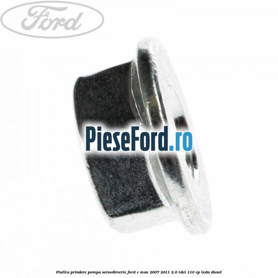 Piulita prindere pompa servodirectie Ford C-Max 2007-2011 2.0 TDCi 110 cp Piulita prindere pompa servodirectie Ford C-Max 2007-2011 2.0 TDCi 110 cp IXDA diesel