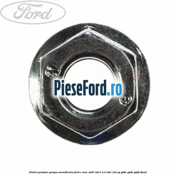 Piulita prindere pompa servodirectie Ford C-Max 2007-2011 2.0 TDCi 133 cp G6DC, G6DE, G6DF diesel