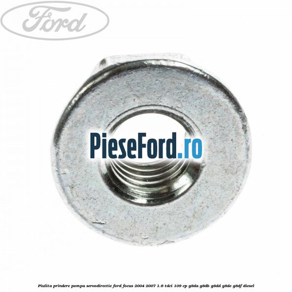 Piulita prindere pompa servodirectie Ford Focus 2004-2007 1.6 TDCi 109 cp G8DA, G8DB, G8DD, G8DE, G8DF diesel