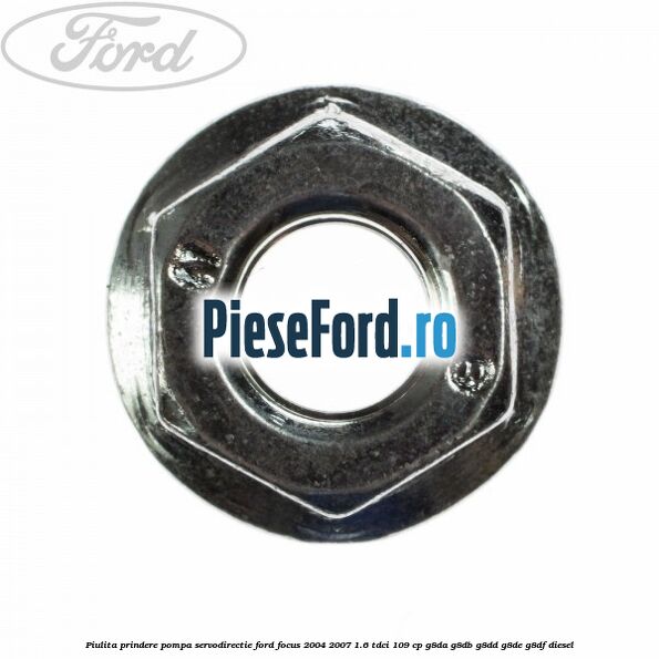 Piulita prindere pompa servodirectie Ford Focus 2004-2007 1.6 TDCi 109 cp G8DA, G8DB, G8DD, G8DE, G8DF diesel