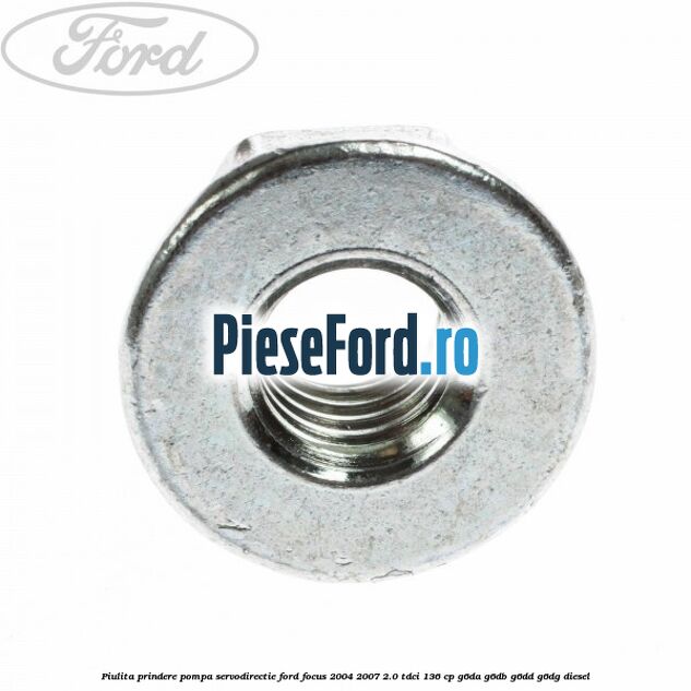Piulita prindere pompa servodirectie Ford Focus 2004-2007 2.0 TDCi 136 cp G6DA, G6DB, G6DD, G6DG diesel