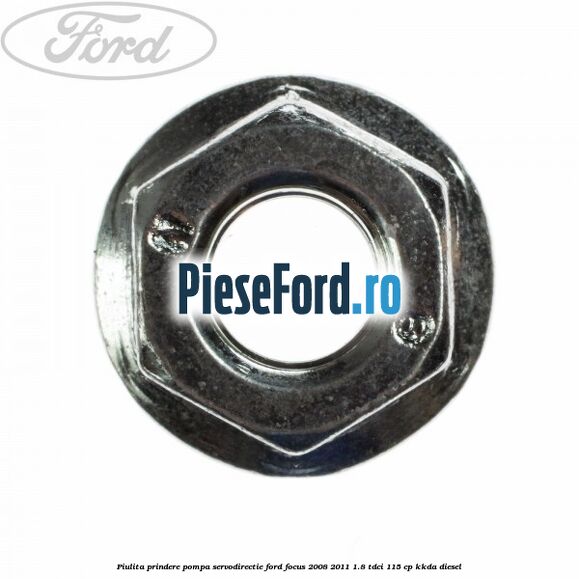 Piulita prindere pompa servodirectie Ford Focus 2008-2011 1.8 TDCi 115 cp KKDA diesel