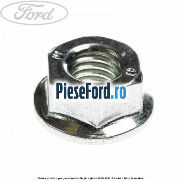 Piulita prindere pompa servodirectie Ford Focus 2008-2011 2.0 TDCi 110 cp IXDA diesel