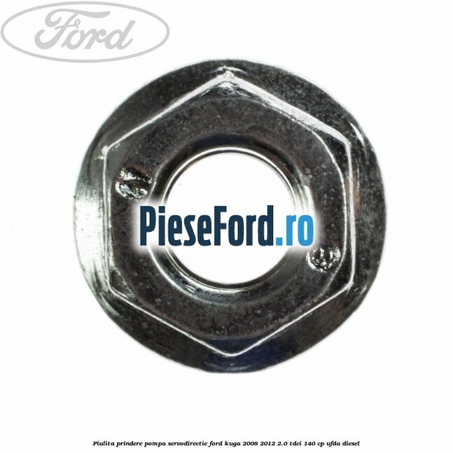 Piulita prindere pompa servodirectie Ford Kuga 2008-2012 2.0 TDCI 140 cp UFDA diesel
