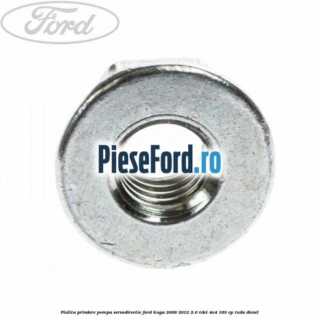 Piulita prindere pompa servodirectie Ford Kuga 2008-2012 2.0 TDCI 4x4 163 cp TXDA diesel