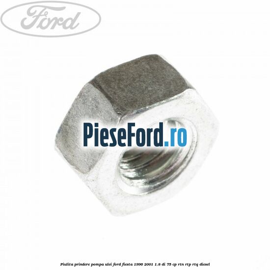 Piulita prindere pompa ulei Ford Fiesta 1996-2001 1.8 DI 75 cp RTN, RTP, RTQ diesel