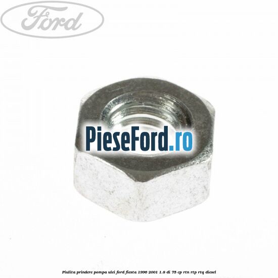 Piulita prindere pompa ulei Ford Fiesta 1996-2001 1.8 DI 75 cp RTN, RTP, RTQ diesel