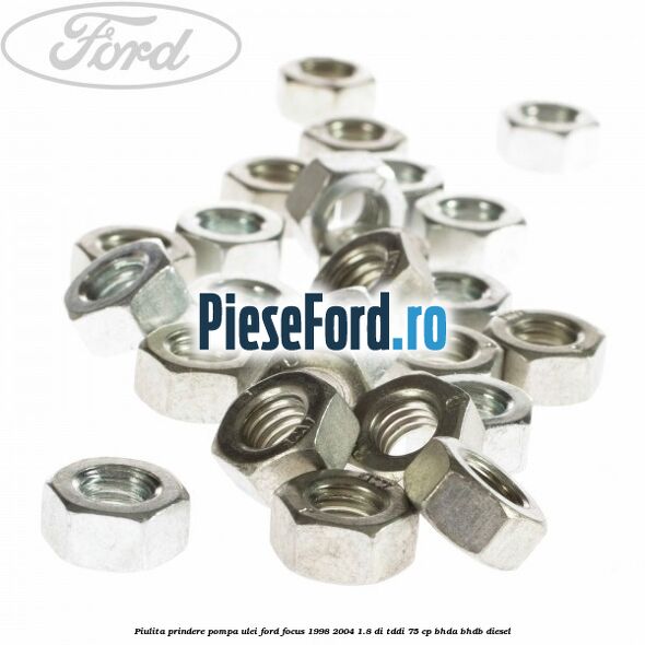 Piulita prindere pompa ulei Ford Focus 1998-2004 1.8 DI/TDDi 75 cp BHDA, BHDB diesel