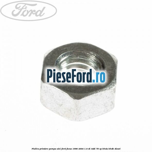 Piulita prindere pompa ulei Ford Focus 1998-2004 1.8 DI/TDDi 75 cp BHDA, BHDB diesel