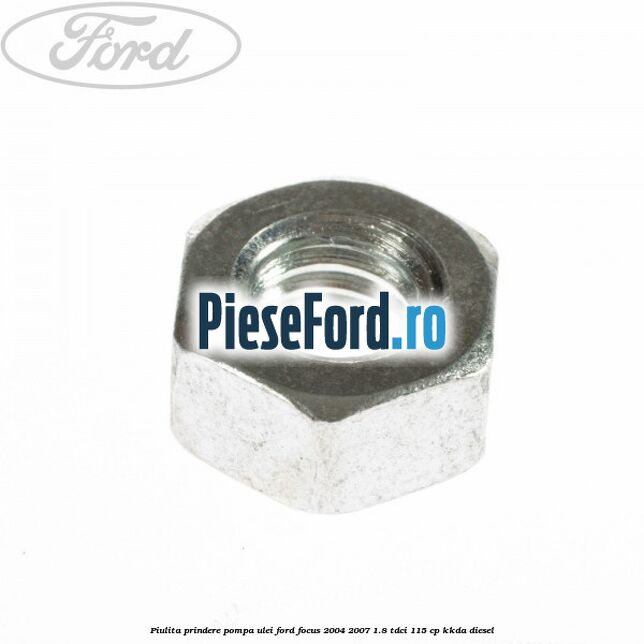 Piulita prindere pompa ulei Ford Focus 2004-2007 1.8 TDCi 115 cp KKDA diesel