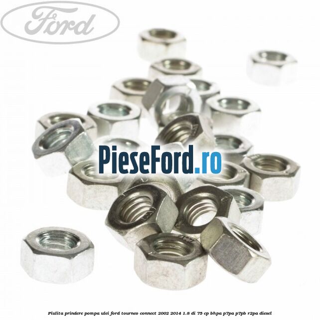 Piulita prindere pompa ulei Ford Tourneo Connect 2002-2014 1.8 Di 75 cp Piulita prindere pompa ulei Ford Tourneo Connect 2002-2014 1.8 Di 75 cp BHPA, P7PA, P7PB, R2PA diesel