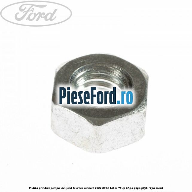 Piulita prindere pompa ulei Ford Tourneo Connect 2002-2014 1.8 Di 75 cp Piulita prindere pompa ulei Ford Tourneo Connect 2002-2014 1.8 Di 75 cp BHPA, P7PA, P7PB, R2PA diesel