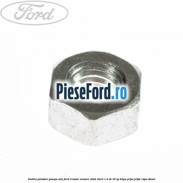 Piulita prindere pompa ulei Ford Transit Connect 2002-2014 1.8 Di 75 cp BHPA, P7PA, P7PB, R2PA diesel
