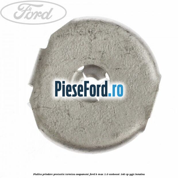 Piulita prindere protectie termica esapament Ford B-Max 1.0 EcoBoost 140 cp YYJC benzina