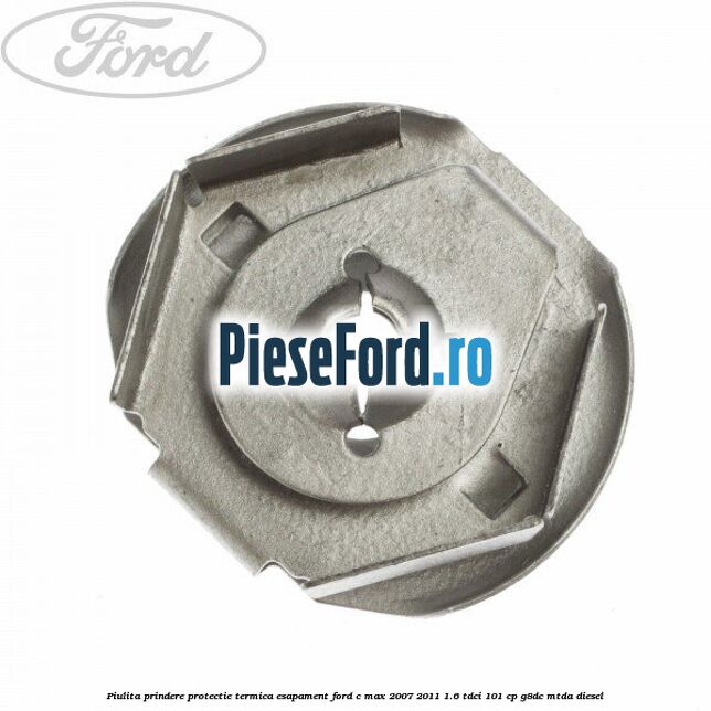Piulita prindere protectie termica esapament Ford C-Max 2007-2011 1.6 TDCi 101 cp Piulita prindere protectie termica esapament Ford C-Max 2007-2011 1.6 TDCi 101 cp G8DC, MTDA diesel