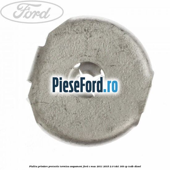 Piulita prindere protectie termica esapament Ford C-Max 2011-2015 2.0 TDCi 163 cp TXDB diesel