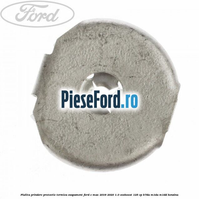 Piulita prindere protectie termica esapament Ford C-Max 2016-2020 1.0 EcoBoost 125 cp Piulita prindere protectie termica esapament Ford C-Max 2016-2020 1.0 EcoBoost 125 cp B7DA, M1DA, M1DD benzina
