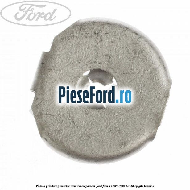 Piulita prindere protectie termica esapament Ford Fiesta 1989-1996 1.1 50 cp G6A benzina