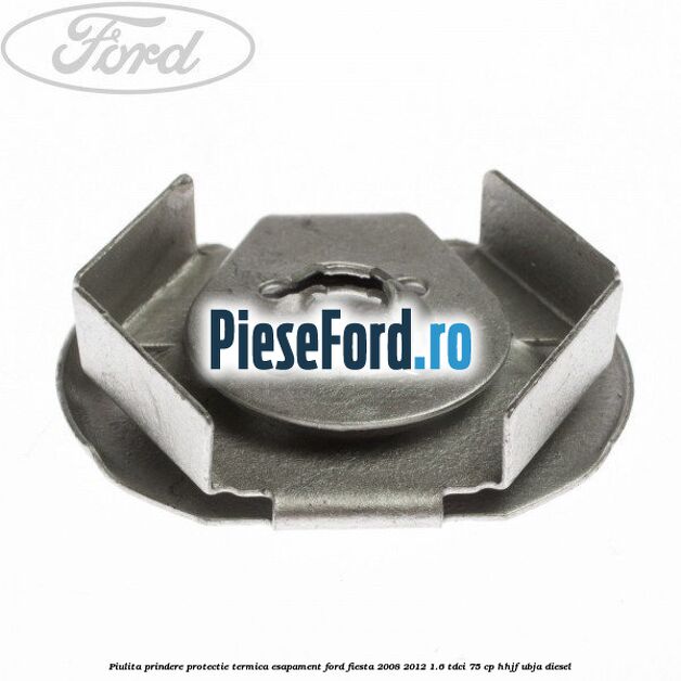Piulita prindere protectie termica esapament Ford Fiesta 2008-2012 1.6 TDCi 75 cp