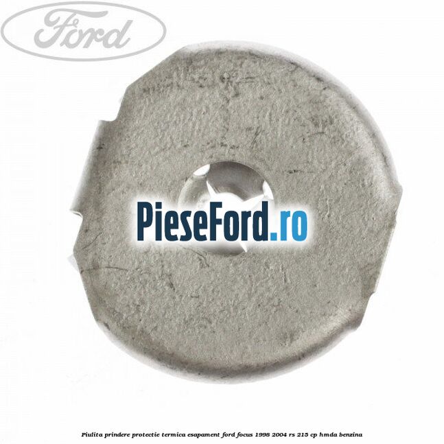 Piulita prindere protectie termica esapament Ford Focus 1998-2004 RS 215 cp HMDA benzina